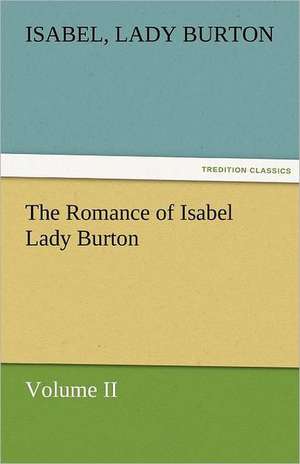 The Romance of Isabel Lady Burton Volume II de Lady Isabel Burton