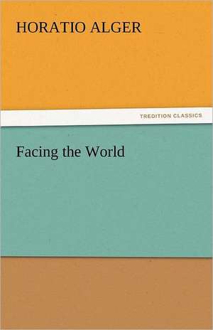 Facing the World de Horatio Alger