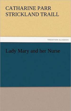 Lady Mary and Her Nurse: Nero de Catharine Parr Strickland Traill