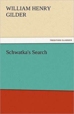 Schwatka's Search de William H. (William Henry) Gilder