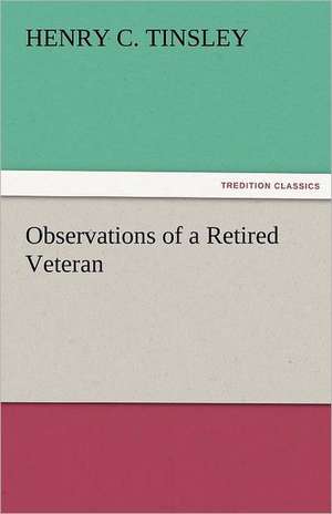 Observations of a Retired Veteran de Henry C. Tinsley