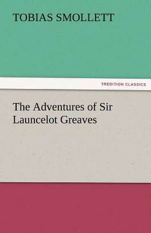 The Adventures of Sir Launcelot Greaves de T. (Tobias) Smollett