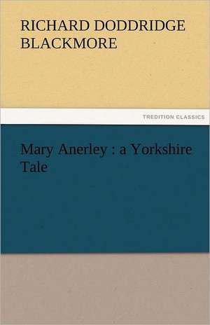 Mary Anerley: A Yorkshire Tale de R. D. (Richard Doddridge) Blackmore