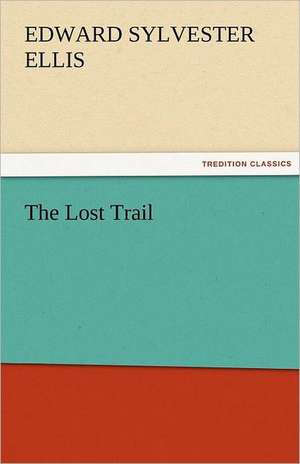 The Lost Trail de Edward Sylvester Ellis