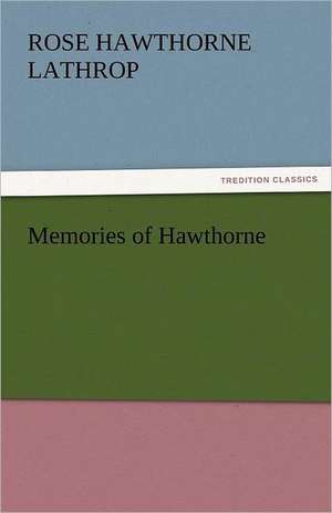 Memories of Hawthorne de Rose Hawthorne Lathrop