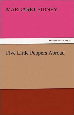 Five Little Peppers Abroad de Margaret Sidney