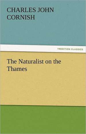 The Naturalist on the Thames de C. J. (Charles John) Cornish