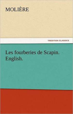 Les Fourberies de Scapin. English.: A Tale of the Rise of the Dutch Republic de Molière