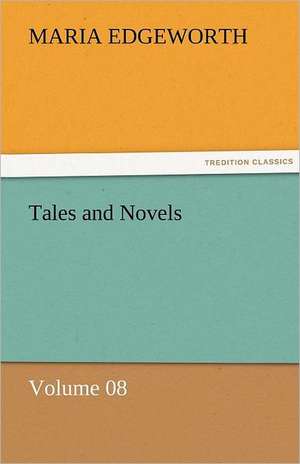 Tales and Novels - Volume 08 de Maria Edgeworth