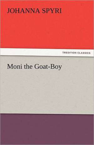 Moni the Goat-Boy de Johanna Spyri