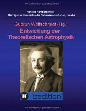 Entwicklung Der Theoretischen Astrophysik: Chiefly Papers on the Imagination, and on Shakespeare de Gudrun Wolfschmidt