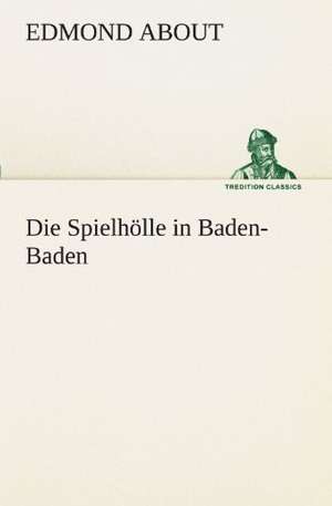 Die Spielholle in Baden-Baden: Chiefly Papers on the Imagination, and on Shakespeare de Edmond About