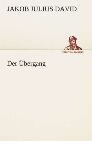 Der Übergang de Jakob Julius David
