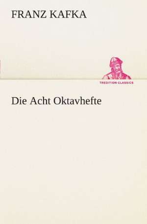 Die Acht Oktavhefte de Franz Kafka