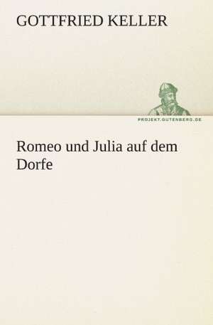 Romeo Und Julia Auf Dem Dorfe: Chiefly Papers on the Imagination, and on Shakespeare de Gottfried Keller