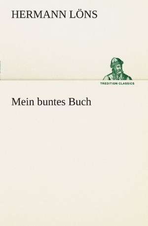 Mein Buntes Buch: Chiefly Papers on the Imagination, and on Shakespeare de Hermann Löns