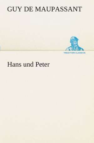 Hans Und Peter: Chiefly Papers on the Imagination, and on Shakespeare de Guy de Maupassant