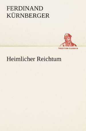 Heimlicher Reichtum de Ferdinand Kürnberger