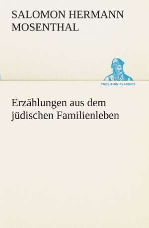 Erzahlungen Aus Dem Judischen Familienleben: Chiefly Papers on the Imagination, and on Shakespeare de Salomon Hermann Mosenthal