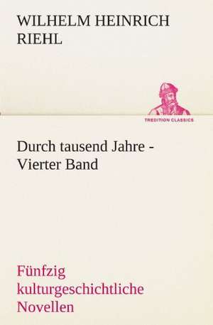 Durch Tausend Jahre - Vierter Band: Chiefly Papers on the Imagination, and on Shakespeare de Wilhelm Heinrich Riehl