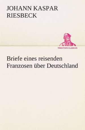 Briefe Eines Reisenden Franzosen Uber Deutschland: Chiefly Papers on the Imagination, and on Shakespeare de Johann Kaspar Riesbeck