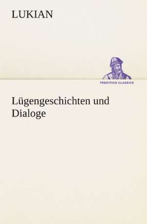 Lugengeschichten Und Dialoge: Chiefly Papers on the Imagination, and on Shakespeare de Lukian