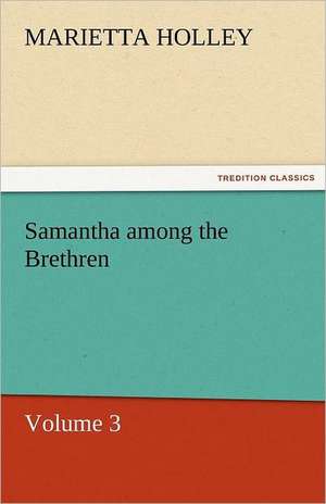 Samantha Among the Brethren - Volume 3: Das Lallen- Und Narrenbuch de Marietta Holley