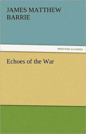 Echoes of the War de J. M. (James Matthew) Barrie