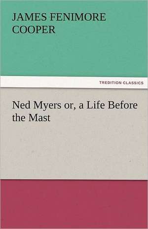 Ned Myers Or, a Life Before the Mast: The Economy of Vegetation de James Fenimore Cooper