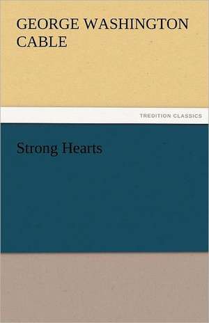 Strong Hearts de George Washington Cable