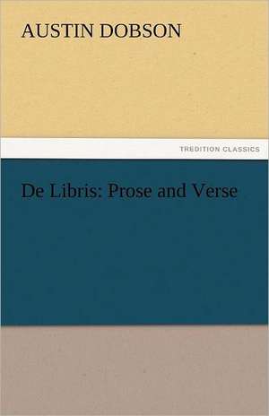 de Libris: Prose and Verse de Austin Dobson