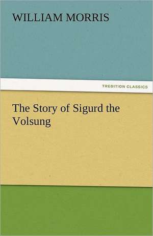 The Story of Sigurd the Volsung de William Morris