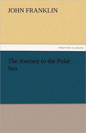 The Journey to the Polar Sea de John Franklin