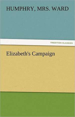 Elizabeth's Campaign de Humphry Ward