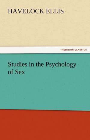 Studies in the Psychology of Sex, Volume 5 Erotic Symbolism, the Mechanism of Detumescence, the Psychic State in Pregnancy: Prose and Verse de Havelock Ellis