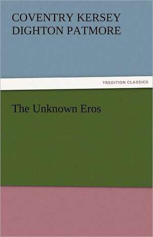 The Unknown Eros de Coventry Kersey Dighton Patmore