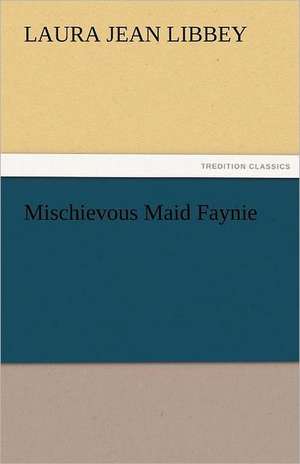 Mischievous Maid Faynie de Laura Jean Libbey