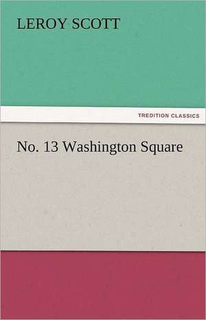 No. 13 Washington Square de Leroy Scott