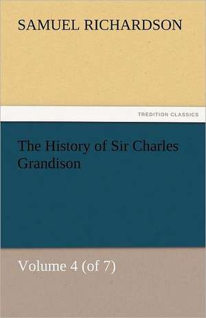 The History of Sir Charles Grandison, Volume 4 (of 7) de Samuel Richardson