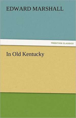 In Old Kentucky de Edward Marshall