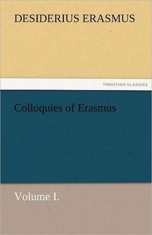 Colloquies of Erasmus, Volume I. de Desiderius Erasmus