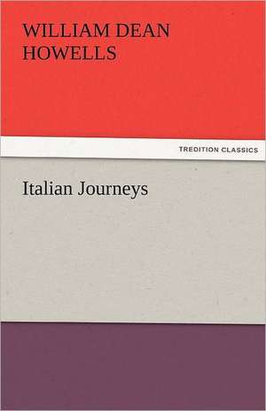 Italian Journeys de William Dean Howells