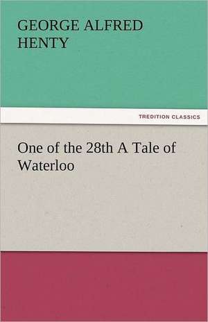 One of the 28th a Tale of Waterloo: Theodore Roosevelt, Supplement de G. A. (George Alfred) Henty