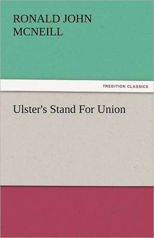 Ulster's Stand for Union: Theodore Roosevelt, Supplement de Ronald John McNeill