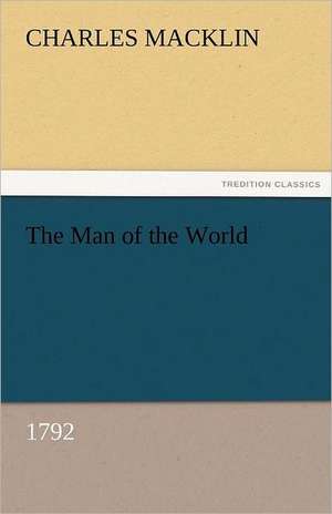 The Man of the World (1792) de Charles Macklin