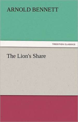 The Lion's Share de Arnold Bennett