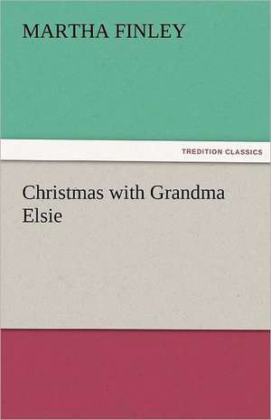 Christmas with Grandma Elsie de Martha Finley