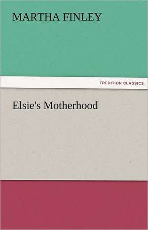 Elsie's Motherhood de Martha Finley