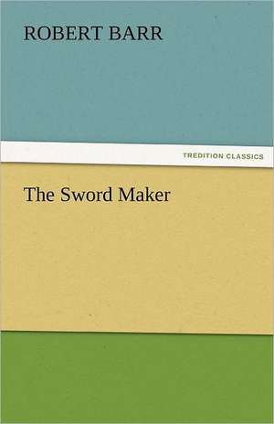 The Sword Maker de Robert Barr