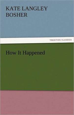 How It Happened de Kate Langley Bosher